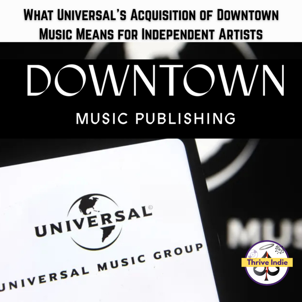 What Universal’s Acquisition of Downtown Music Means for Independent Artists