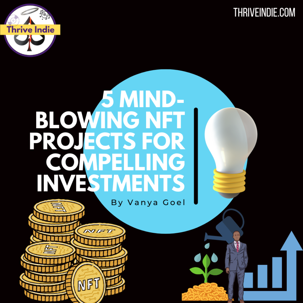 5 Mind-Blowing NFT Projects for Compelling Investments