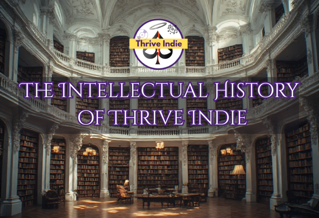 The Intellectual History of Thrive Indie. A music industry analysis.